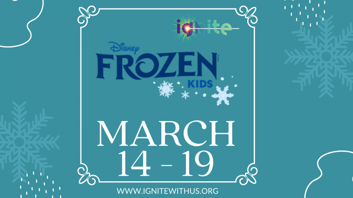 The Ignite production of Disney’s Frozen Kids Spring Break (Evening) Camp!