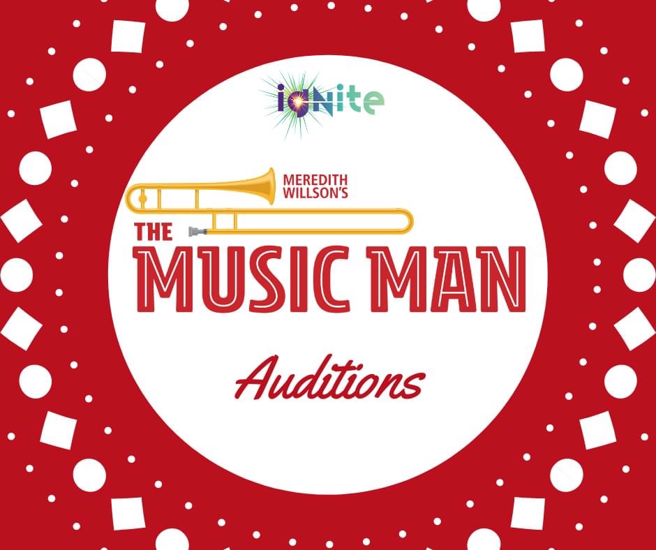 UPDATE: In Person Auditions Added Ignite Theatre Company Presents THE MUSIC MAN, an All Ages Production OPEN TO PERFORMERS 8 – 88 YEARS OLD!